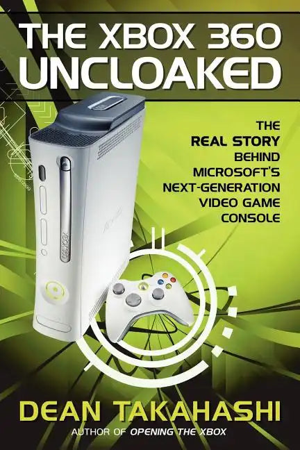 The Xbox 360 Uncloaked: The Real Story Behind Microsoft's Next-Generation Video Game Console - Paperback