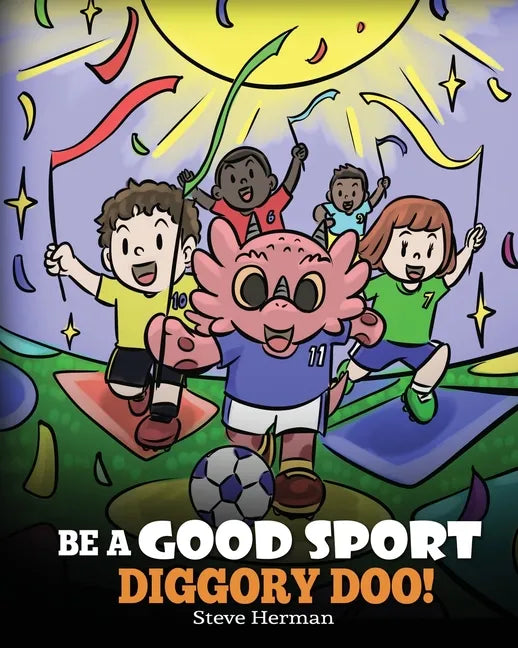 Be A Good Sport, Diggory Doo!: A Story About Good Sportsmanship and How To Handle Winning and Losing - Paperback