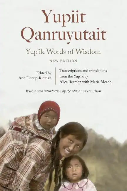 Yup'ik Words of Wisdom: Yupiit Qanruyutait, New Edition - Paperback