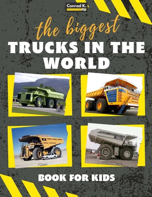 The biggest trucks in the world for kids: a book about big trucks, dump trucks, and construction vehicles for Toddlers, Preschoolers, Ages 2-4, Ages 4 - Paperback