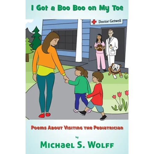 I Got a Boo Boo on My Toe: Poems About Visiting the Pediatrician - Paperback