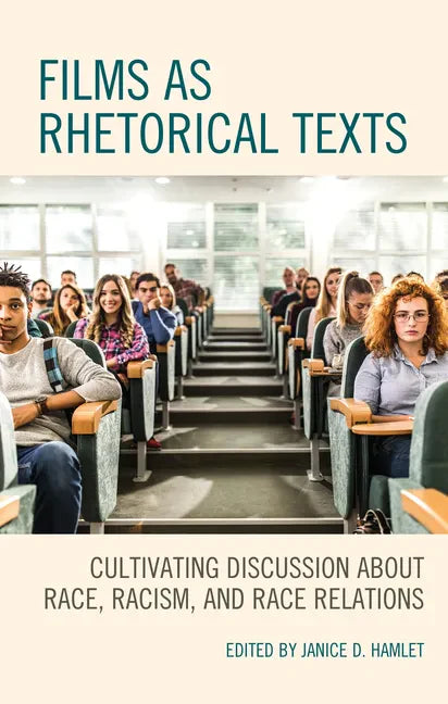 Films as Rhetorical Texts: Cultivating Discussion about Race, Racism, and Race Relations - Paperback