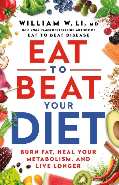 Eat to Beat Your Diet: Burn Fat, Heal Your Metabolism, and Live Longer - Hardcover