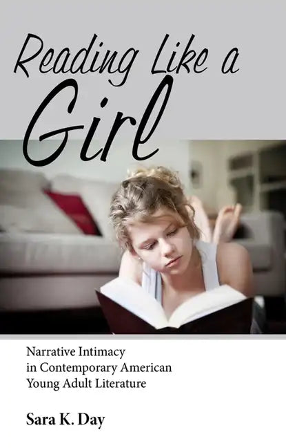 Reading Like a Girl: Narrative Intimacy in Contemporary American Young Adult Literature - Paperback