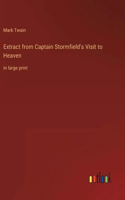 Extract from Captain Stormfield's Visit to Heaven: in large print - Hardcover