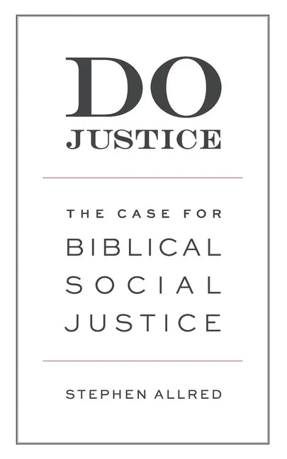 Do Justice: The Case for Biblical Social Justice - Paperback