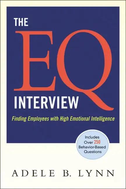 The EQ Interview: Finding Employees with High Emotional Intelligence - Paperback