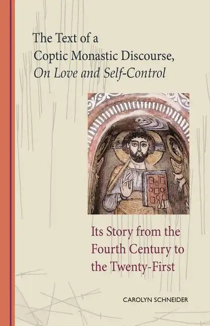 The Text of a Coptic Monastic Discourse on Love and Self-Control: Its Story from the Fourth Century to the Twenty-First Volume 272 - Paperback