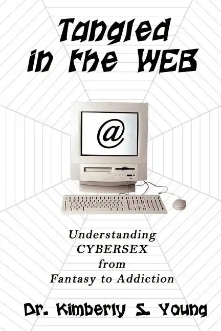 Tangled in the Web: Understanding Cybersex from Fantasy to Addiction - Paperback