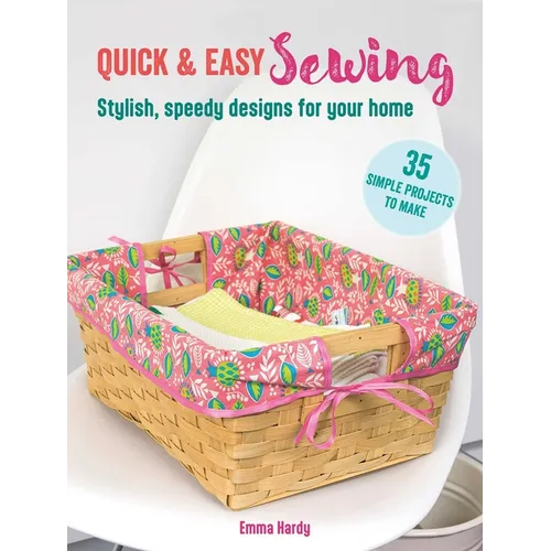 Quick & Easy Sewing: 35 Simple Projects to Make: Stylish, Speedy Designs for Your Home - Paperback