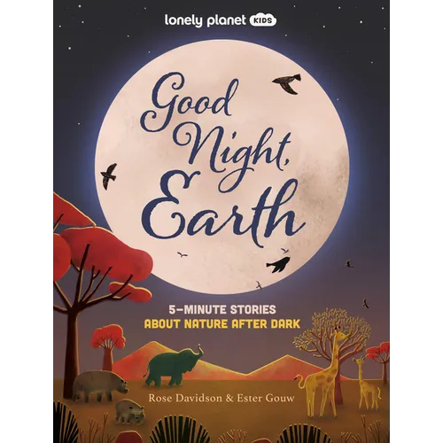 Lonely Planet Kids Good Night, Earth: Five Minute Stories about Nature from Moonbows to Shooting Stars 25 Tales Perfect for Bedtime Beautiful Illustra - Hardcover
