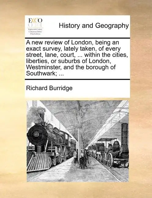 A New Review of London, Being an Exact Survey, Lately Taken, of Every Street, Lane, Court, ... Within the Cities, Liberties, or Suburbs of London, Wes - Paperback