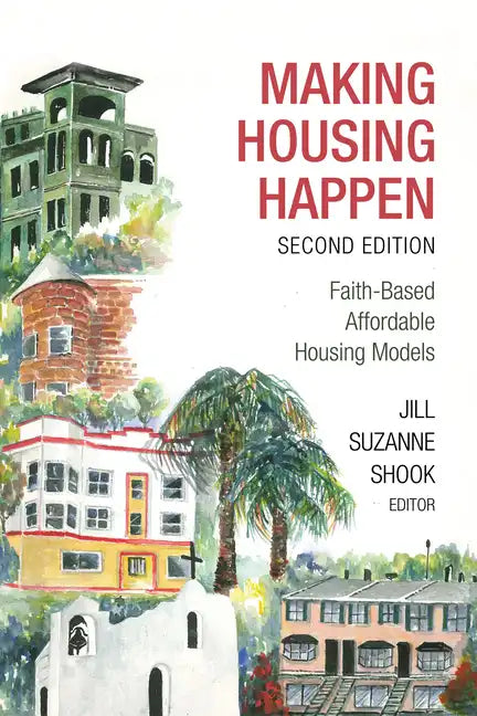 Making Housing Happen, 2nd Edition: Faith-Based Affordable Housing Models - Paperback