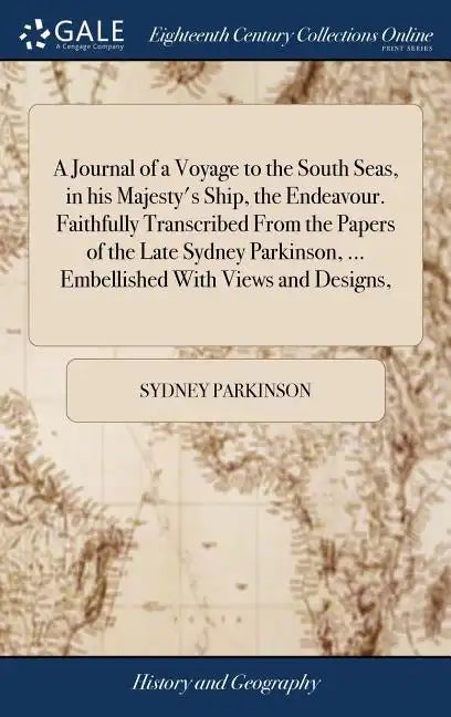 A Journal of a Voyage to the South Seas, in his Majesty's Ship, the Endeavour. Faithfully Transcribed From the Papers of the Late Sydney Parkinson, .. - Hardcover