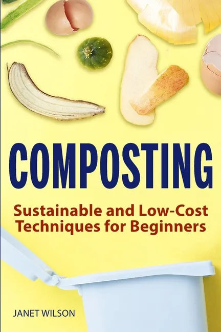 Composting: Sustainable and Low-Cost Techniques for Beginners - Paperback