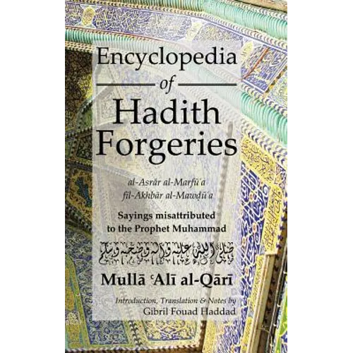 Encyclopedia of Hadith Forgeries: Sayings Misattributed to the Prophet Muhammad - Hardcover