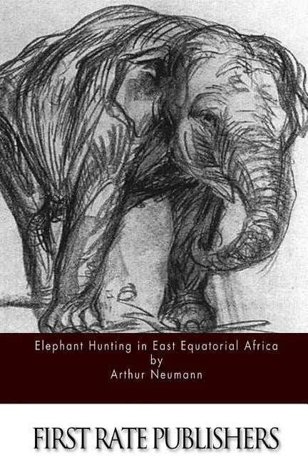 Elephant Hunting in East Equatorial Africa - Paperback