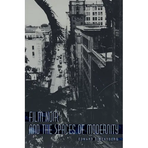 Film Noir and the Spaces of Modernity - Paperback