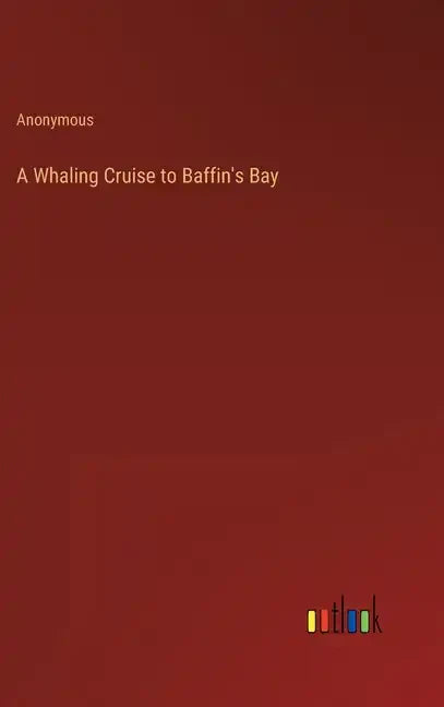 A Whaling Cruise to Baffin's Bay - Hardcover