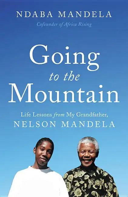 Going to the Mountain: Life Lessons from My Grandfather, Nelson Mandela - Hardcover