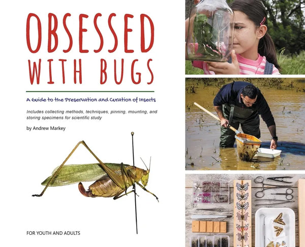 Obsessed with Bugs: A Guide to the Preservation and Curation of Insects - Hardcover