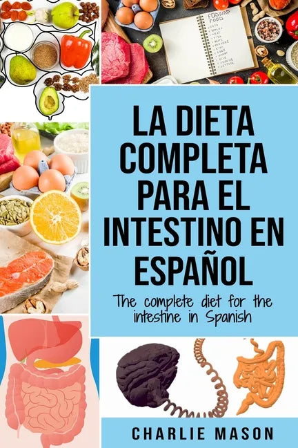 La Dieta Completa Para El Intestino En Español/ The Complete Diet For The Intestine In Spanish - Paperback