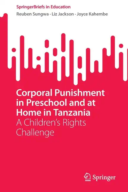 Corporal Punishment in Preschool and at Home in Tanzania: A Children's Rights Challenge - Paperback