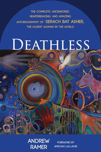Deathless: The Complete, Uncensored, Heartbreaking, and Amazing Autobiography of Serach Bat Asher, the Oldest Woman in the World - Hardcover