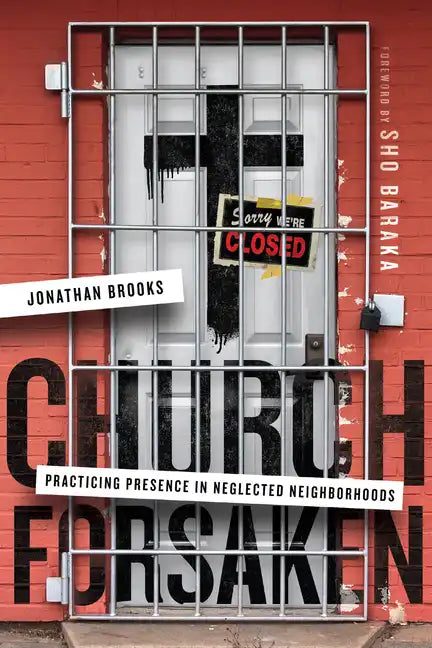 Church Forsaken: Practicing Presence in Neglected Neighborhoods - Paperback