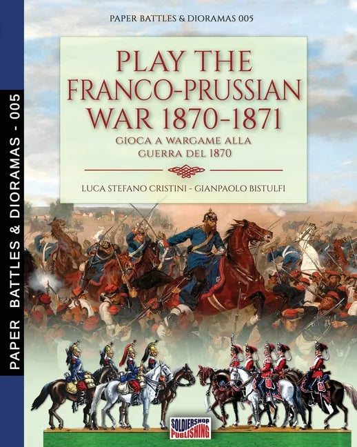 Play the Franco-Prussian war 1870-1871: Gioca a Wargame alla guerra del 1870 - Paperback