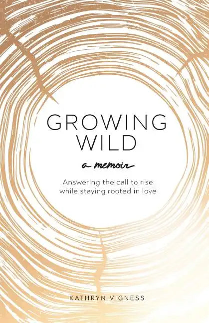 Growing Wild: Answering the call to rise while staying rooted in love - Paperback