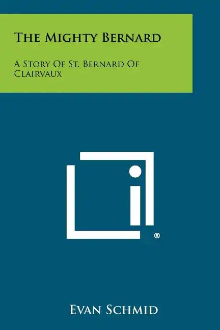 The Mighty Bernard: A Story Of St. Bernard Of Clairvaux - Paperback