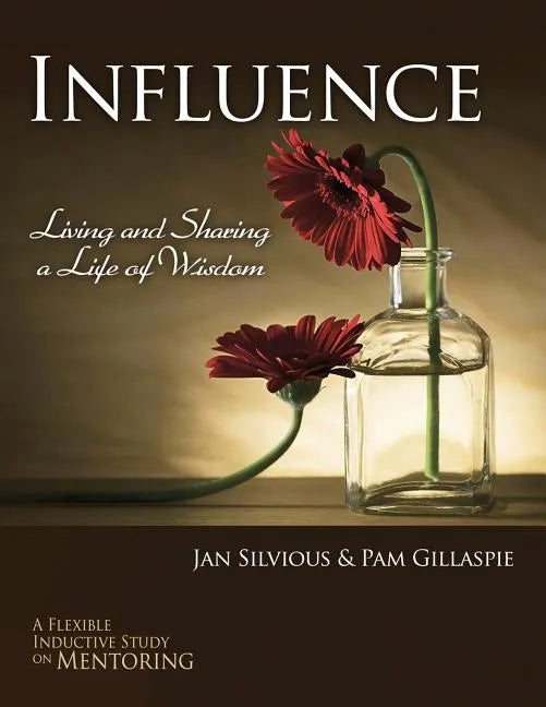 Influence -- Living and Sharing a Life of Wisdom - Paperback