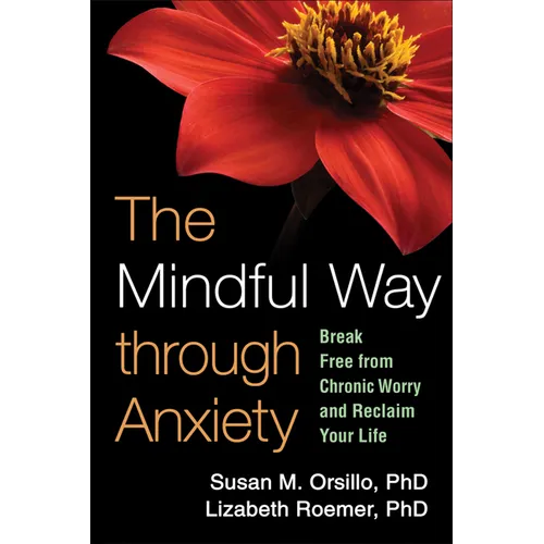 The Mindful Way Through Anxiety: Break Free from Chronic Worry and Reclaim Your Life - Paperback