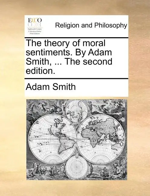 The Theory of Moral Sentiments. by Adam Smith, ... the Second Edition. - Paperback