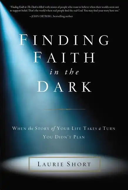 Finding Faith in the Dark: When the Story of Your Life Takes a Turn You Didn't Plan - Paperback