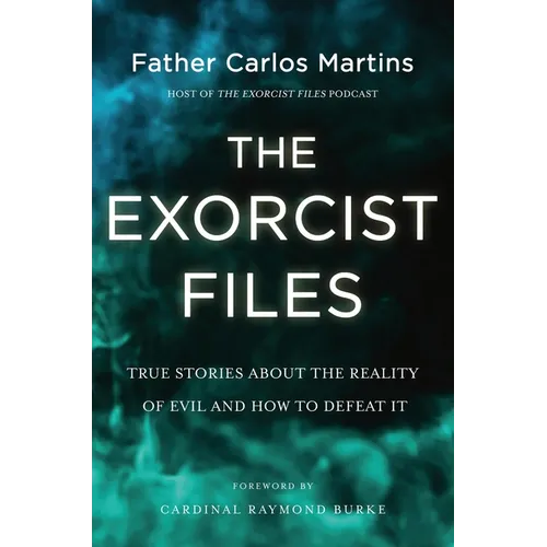 The Exorcist Files: True Stories about the Reality of Evil and How to Defeat It - Hardcover