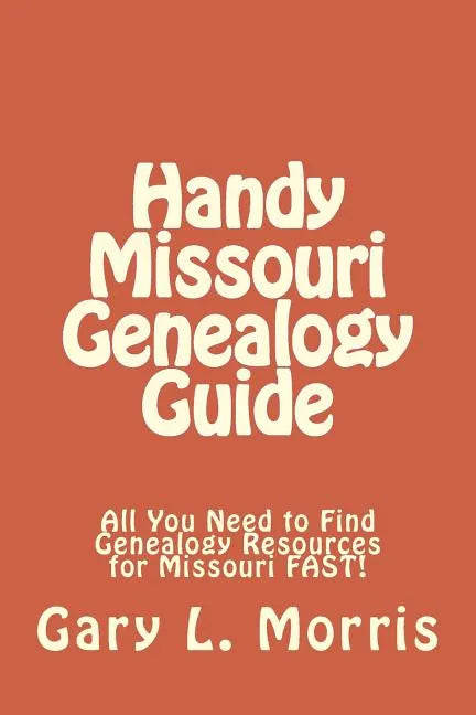 Handy Missouri Genealogy Handbook: All You Need to Find Genealogy Resources for Missouri FAST! - Paperback