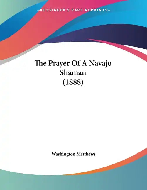 The Prayer Of A Navajo Shaman (1888) - Paperback