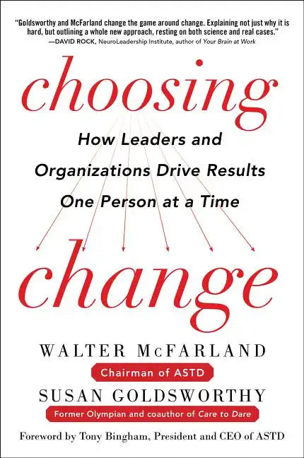 Choosing Change: How Leaders and Organizations Drive Results One Person at a Time - Hardcover