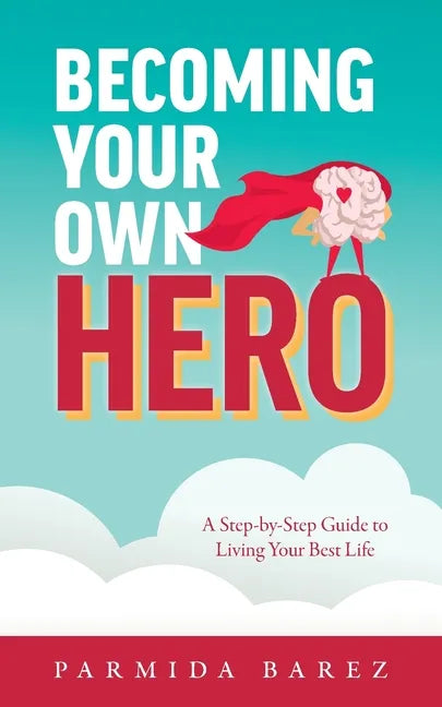 Becoming Your Own Hero: A Step-by-Step Guide to Living Your Best Life - Paperback
