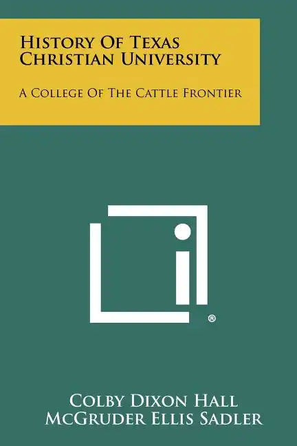 History Of Texas Christian University: A College Of The Cattle Frontier - Paperback