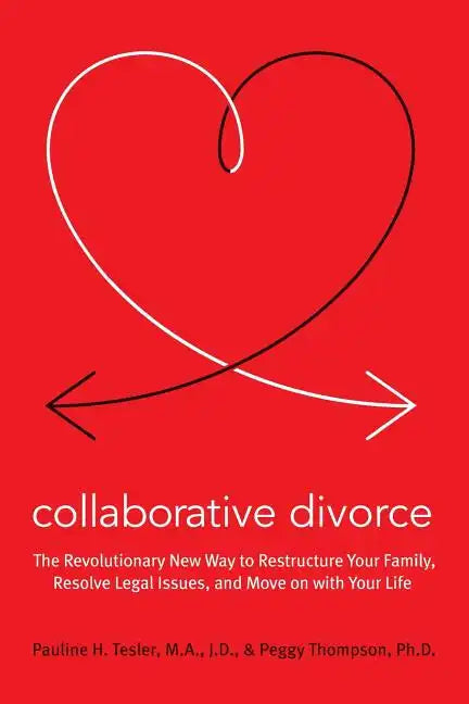 Collaborative Divorce: The Revolutionary New Way to Restructure Your Family, Resolve Legal Issues, and Move on with Your Life - Paperback