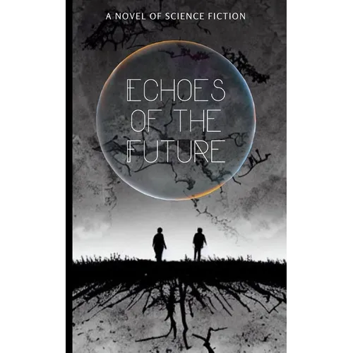 Echoes of the Future: A Novel of Science Fiction - Paperback