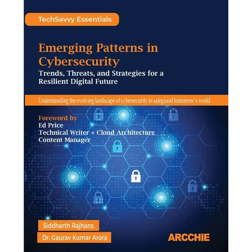 Emerging Patterns in Cybersecurity: Trends, Threats, and Strategies for a Resilient Digital Future - Paperback
