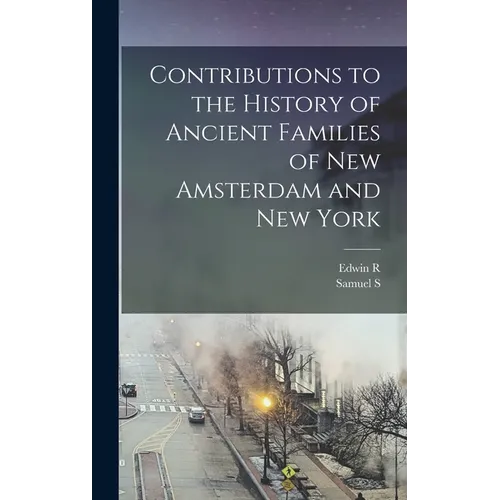Contributions to the History of Ancient Families of New Amsterdam and New York - Hardcover