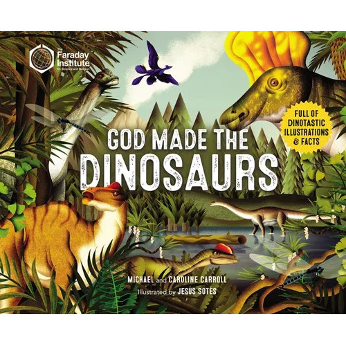 God Made the Dinosaurs: Full of Dinotastic Illustrations and Facts - Paperback