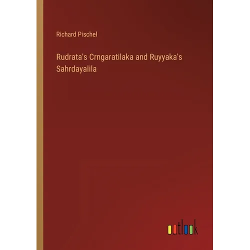 Rudrata's Crngaratilaka and Ruyyaka's Sahrdayalila - Paperback