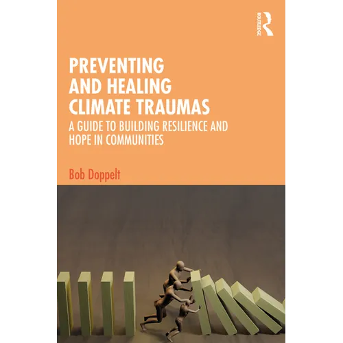 Preventing and Healing Climate Traumas: A Guide to Building Resilience and Hope in Communities - Paperback