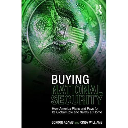 Buying National Security: How America Plans and Pays for Its Global Role and Safety at Home - Paperback